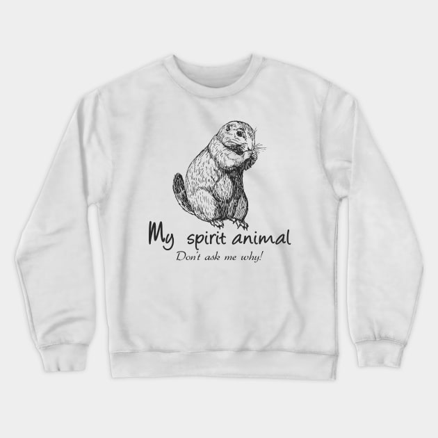 Prairie Dog is my spirit animal Crewneck Sweatshirt by Manikool